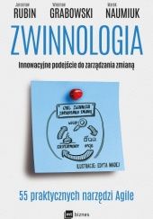 Okładka książki Zwinnologia. Innowacyjne podejście do zarządzania zmianą Wiesław Grabowski, Marek Naumiuk, Jarosław Rubin