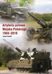 Okładka książki Artyleria polowa Wojska Polskiego 1943-2018 Leszek Szostek