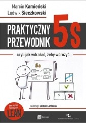 Okładka książki Praktyczny przewodnik 5s, czyli jak wdrażać, żeby wdrożyć Marcin Kamieński, Ludwik Sieczkowski