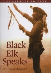 Okładka książki Black Elk Speaks: Being the Life Story of a Holy Man of the Oglala Sioux John G. Neihardt