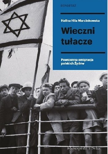 Wieczni tułacze. Powojenna emigracja polskich Żydów
