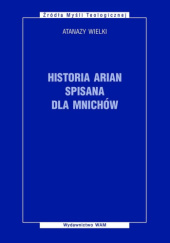 Okładka książki Historia arian spisana dla mnichów św. Atanazy Wielki