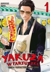 Okładka książki Yakuza w fartuszku. Kodeks perfekcyjnego pana domu #1 Kousuke Oono