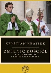 Okładka książki Zmienić Kościół. Synod młodych i papieża Franciszka. Krystian Kratiuk