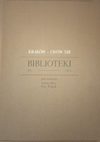 Kraków-Lwów: biblioteki XIX i XX wieku