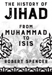 Okładka książki THE HISTORY OF JIHAD: FROM MUHAMMAD TO ISIS Robert Spencer