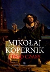 Okładka książki Mikołaj Kopernik i jego czasy praca zbiorowa