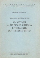 Okładka książki Amazonki – greckie źródła literackie do historii mitu Ariadna Masłowska-Nowak