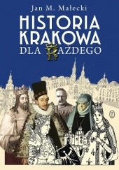 Okładka książki Historia Krakowa dla każdego Jan M. Małecki