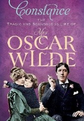 Okładka książki Constance: The Tragic and Scandalous Life of Mrs Oscar Wilde Franny Moyle