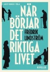 Okładka książki När börjar det riktiga livet? Fredrik Lindström