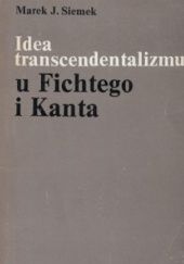 Okładka książki Idea transcendentalizmu u Fichtego i Kanta Marek Siemek