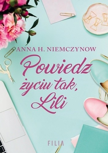 Okładka książki Powiedz życiu tak, Lili Anna H. Niemczynow