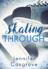 Okładka książki Skating Through Jennifer Cosgrove