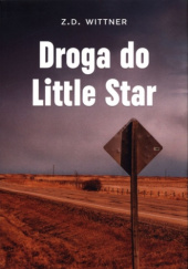 Okładka książki Droga do Little Star Z.D. Wittner