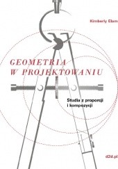 Okładka książki Geometria w projektowaniu. Studia z proporcji i kompozycji Kimberly Elam