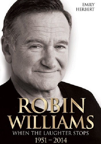 Robin Williams When the Laughter Stops 1951–2014