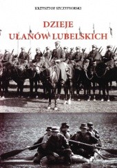 Okładka książki Dzieje Ułanów Lubelskich Krzysztof Szczypiorski