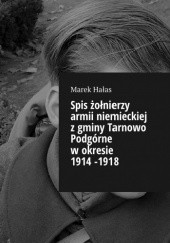 Okładka książki Spis żołnierzy armii niemieckiej z gminy Tarnowo Podgórne w okresie 1914 -1918 Marek Hałas