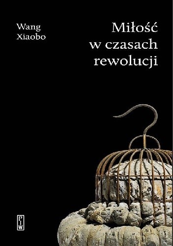 Okładka książki Miłość w czasach rewolucji Wang Xiaobo