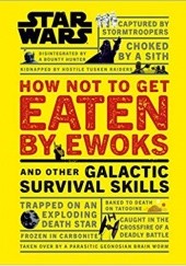 Okładka książki How Not to Get Eaten by Ewoks and Other Galactic Survival Skills Christian Blauvelt