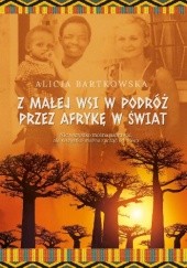 Okładka książki Z małej wsi w podróż przez Afrykę w świat Alicja Bartkowska
