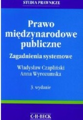 Okładka książki Prawo międzynarodowe publiczne - zagadnienia systemowe Władysław Czapliński, Anna Wyrozumska
