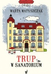 Okładka książki Trup w sanatorium Marta Matyszczak