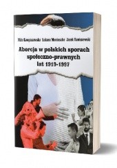 Okładka książki Aborcja w polskich sporach społeczno-prawnych lat 1919-1997 Miła Kwapiszewska, Łukasz Moniuszko, Maciej Raniszewski