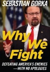 Okładka książki Why We Fight: Defeating Americas Enemies - With No Apologies Sebastian Gorka