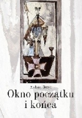 Okładka książki Okno początku i końca Andrzej Grzyb