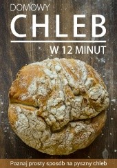 Domowy chleb w 12 minut - poznaj prosty sposób na pyszny chleb