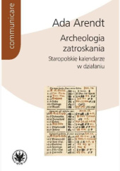 Okładka książki Archeologia zatroskania. Staropolskie kalendarze w działaniu Ada Arendt