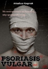 Okładka książki Psoriasis Vulgarna Arkadiusz Kasprzak