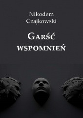 Okładka książki Garść wspomnień Nikodem Czajkowski
