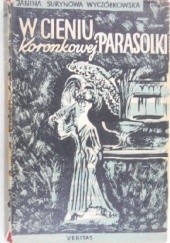 Okładka książki W cieniu koronkowej parasolki Janina Surynowa-Wyczółkowska