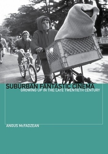 Okładka książki Suburban Fantastic Cinema: Growing Up in the Late Twentieth Century Angus McFadzean