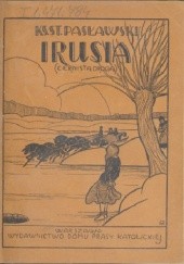 Okładka książki Irusia: (cienistą drogą): opowieść dla młodzieży z czasów przedwojennych Stanisław Pasławski