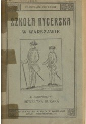 Szkoła Rycerska w Warszawie: z pamiętników Seweryna Bukara