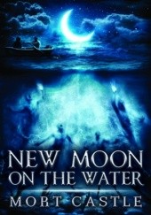 Okładka książki New Moon on the Water Mort Castle