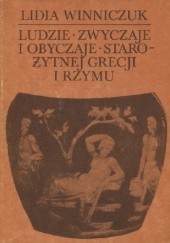 Okładka książki Ludzie, zwyczaje, obyczaje starożytnej Grecji i Rzymu. Cz. 1 Lidia Winniczuk