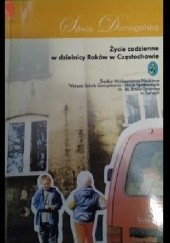 Okładka książki Życie codzienne w dzielnicy Raków w Częstochowie Sylwia Domagalska