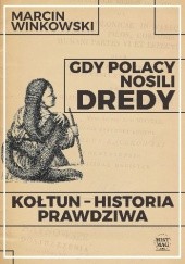Okładka książki Gdy Polacy nosili dredy. Kołtun – historia prawdziwa Marcin Winkowski