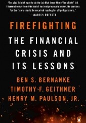 Okładka książki Firefighting: The Financial Crisis and Its Lessons Ben Bernanke, Timothy Geithner, Henry Paulson