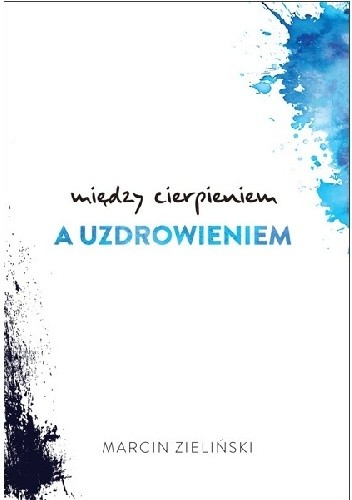 Okładka książki Między cierpieniem a uzdrowieniem Marcin Zieliński