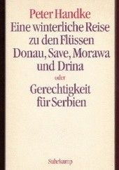 Okładka książki Eine winterliche Reise zu den Flüssen Donau, Save, Morawa und Drina oder Gerechtigkeit für Serbien Peter Handke