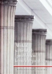 Okładka książki Wokół wybranych problemów konstytucjonalizmu Jerzy Ciapała, Przemysław Mijal