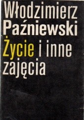 Okładka książki Życie i inne zajęcia Włodzimierz Paźniewski