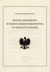 Okładka książki Konsul honorowy w prawie międzynarodowym i w prawie polskim Wojciech Szczepan Staszewski