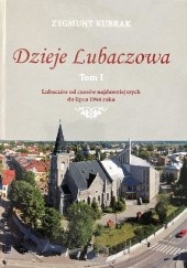 Okładka książki Dzieje Lubaczowa. Tom I. Lubaczów od czasów najdawniejszych do lipca 1944 roku Zygmunt Kubrak